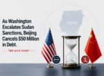 As Washington Escalates Sudan Sanctions, Beijing Cancels $50 Million in Debt. Two Days Apart.